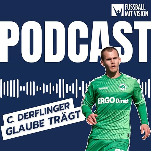 Wenn Verletzungen zum Segen werden &ndash; Christian Derflinger &uuml;ber Glaube & Profifu&szlig;ball | FmV Podcast Folge 19