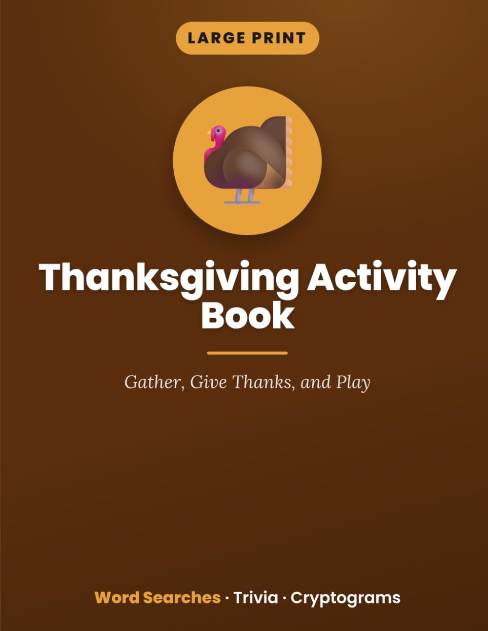Large Print Thanksgiving Activity Book: Word Searches, Trivia & Cryptograms of Gratitude