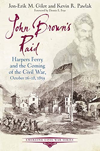 John Brown's Raid: Harpers Ferry and the Coming of the Civil War, October 16-18, 1859 (Emerging Civil War)