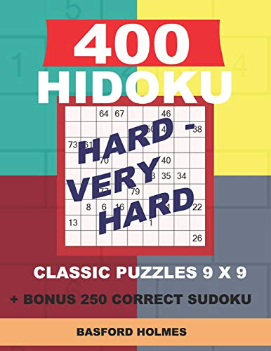 400 HIDOKU Hard – Very Hard classic puzzles 9 x 9 + BONUS 250 correct sudoku: Holmes is a perfectly compiled sudoku book. Hard – very hard puzzles ... 8.5 '' x 11 '' (Hidoku classic puzzles 9 x 9)