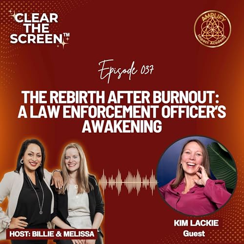 S1E037 The Rebirth After Burnout: A Law Enforcement Officer&rsquo;s Awakening with Kim Lackie