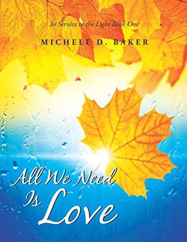 All We Need Is Love: In Service to the Light Book One