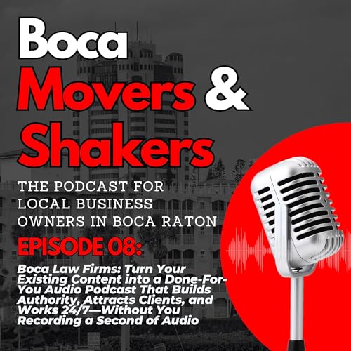 Boca Law Firms: Turn Your Existing Content into a Done-For-You Audio Podcast That Builds Authority, Attracts Clients, and Works 24/7&mdash;Without You Recording a Second of Audio copertina
