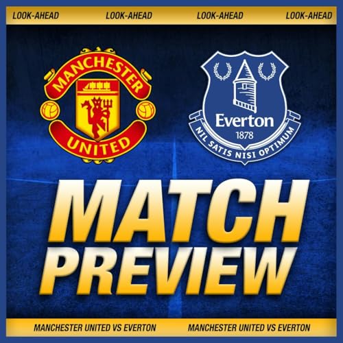 Man United v Everton Preview: Team News, Key Battles, Tactics, Form and Predictions | LIVE