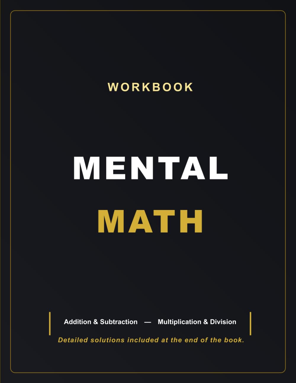MENTAL MATH: Addition & Subtraction — Multiplication & Division — Solutions included