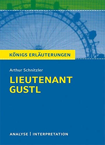 Königs Erläuterungen: Textanalyse und Interpretation zu Schnitzler. Lieutenant Gustl. Alle erforde Königs Erläuterungen: Textanalyse und Interpretation zu Schnitzler. Lieutenant Gustl. Alle erforde