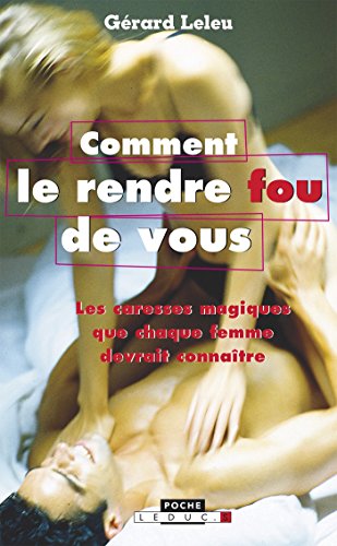 Télécharger Comment le rendre fou (de vous): Les caresses magiques que chaque femme devrait connaître. (POCHES PDF Ebook En Ligne