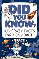 Did You Know? 100 Crazy Facts For Kids About Space: Amazing Space Trivia To Blow Your Mind! (The Did You Know? Crazy Facts For Kids Series!) B0F635QCHN Book Cover