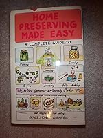 Home Preserving Made Easy: a Complete Gide to pickling Smoking canning Drying Freezing and Jelly-Making B000NPR4P6 Book Cover