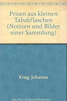 Prisen aus kleinen Tabakflaschen (Notizen und Bilder einer Sammlung) B001SQRIFK Book Cover