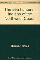 The Sea Hunters: Indians of the Northwest Coast B0007DPXSY Book Cover