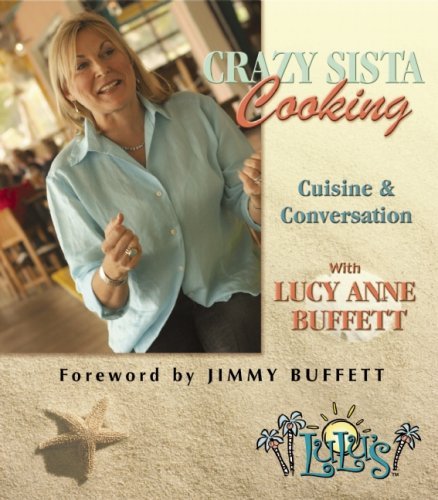Télécharger Crazy Sista Cooking: Cuisine and Conversation with Lucy Anne Buffett by Lucy Anne Buffett (2009-05-0 Francais PDF