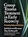 Group Trauma Treatment in Early Recovery: Promoting Safety and Self-Care
