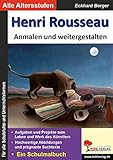 malen duden  Henri Rousseau ... anmalen und weitergestalten: Kopiervorlagen zu den bedeutenden Künstlern der Kunstgeschichte (Bedeutende Künstler ... anmalen und weitergestalten)