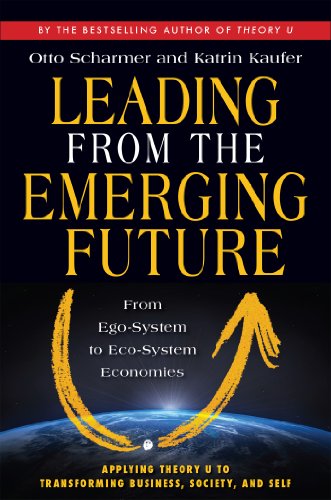 Télécharger Leading from the Emerging Future: From Ego-System to Eco-System Economies Gratuit