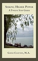 Seeking Higher Power: A Twelve Step Guide 0983096503 Book Cover