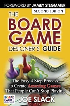 Paperback The Board Game Designer's Guide: The Easy 4 Step Process to Create Amazing Games That People Can't Stop Playing Book