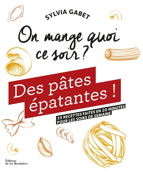 Éditions de La Martinière On mange quoi ce soir ? . Des pâtes épatantes !