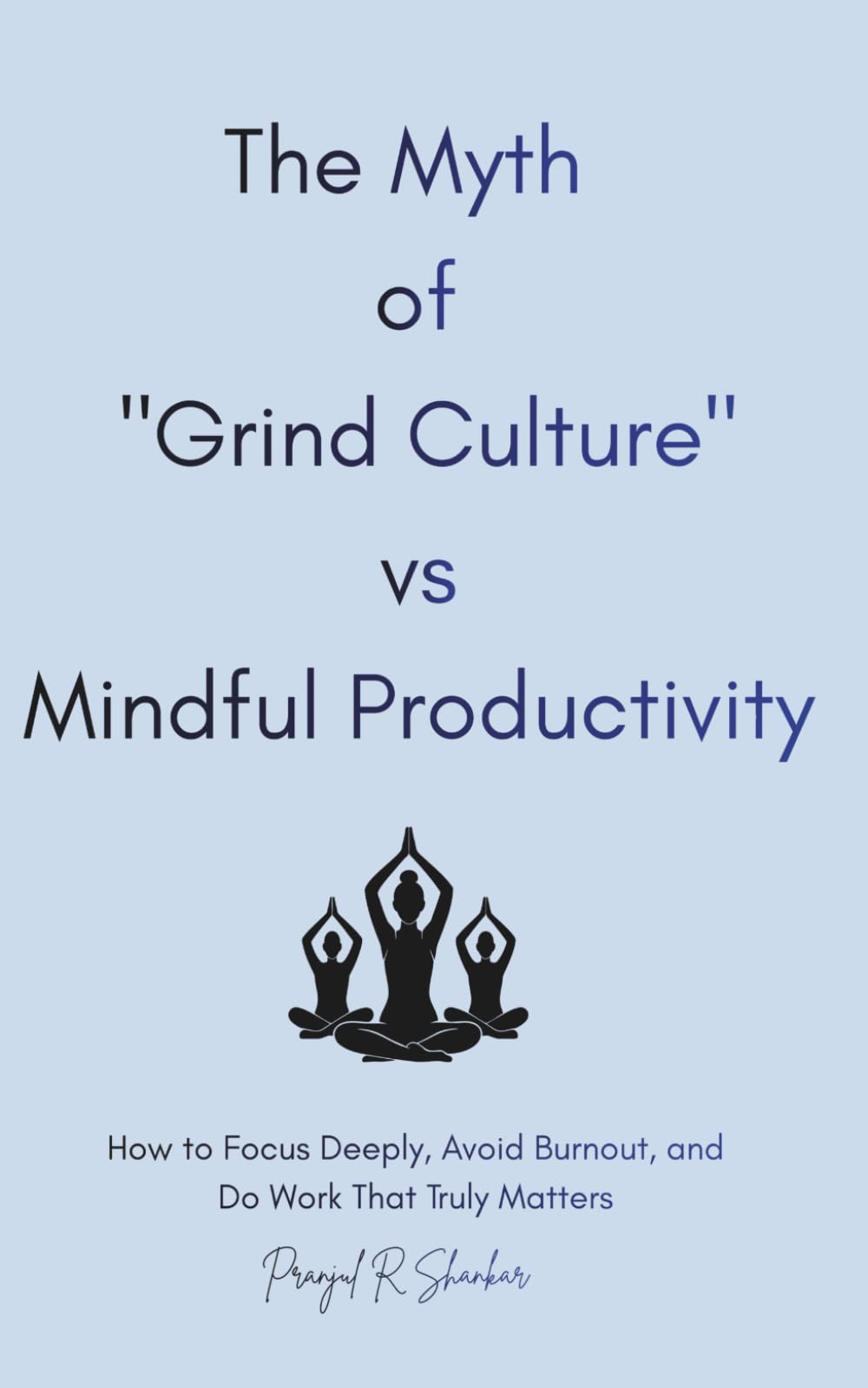 The Myth of "Grind Culture" vs Mindful Productivity: How to Focus Deeply, Avoid Burnout, and Do Work That Truly Matters.