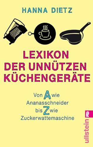 Preisvergleich Produktbild Lexikon der unnützen Küchengeräte: Von A wie Ananasschneider bis Z wie Zuckerwattemaschine