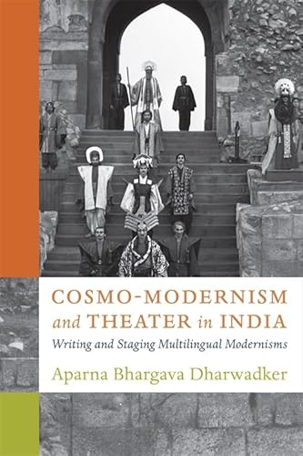 Cosmo-Modernism and Theater in India: Writing and Staging Multilingual Modernisms (Modernist Latitudes)