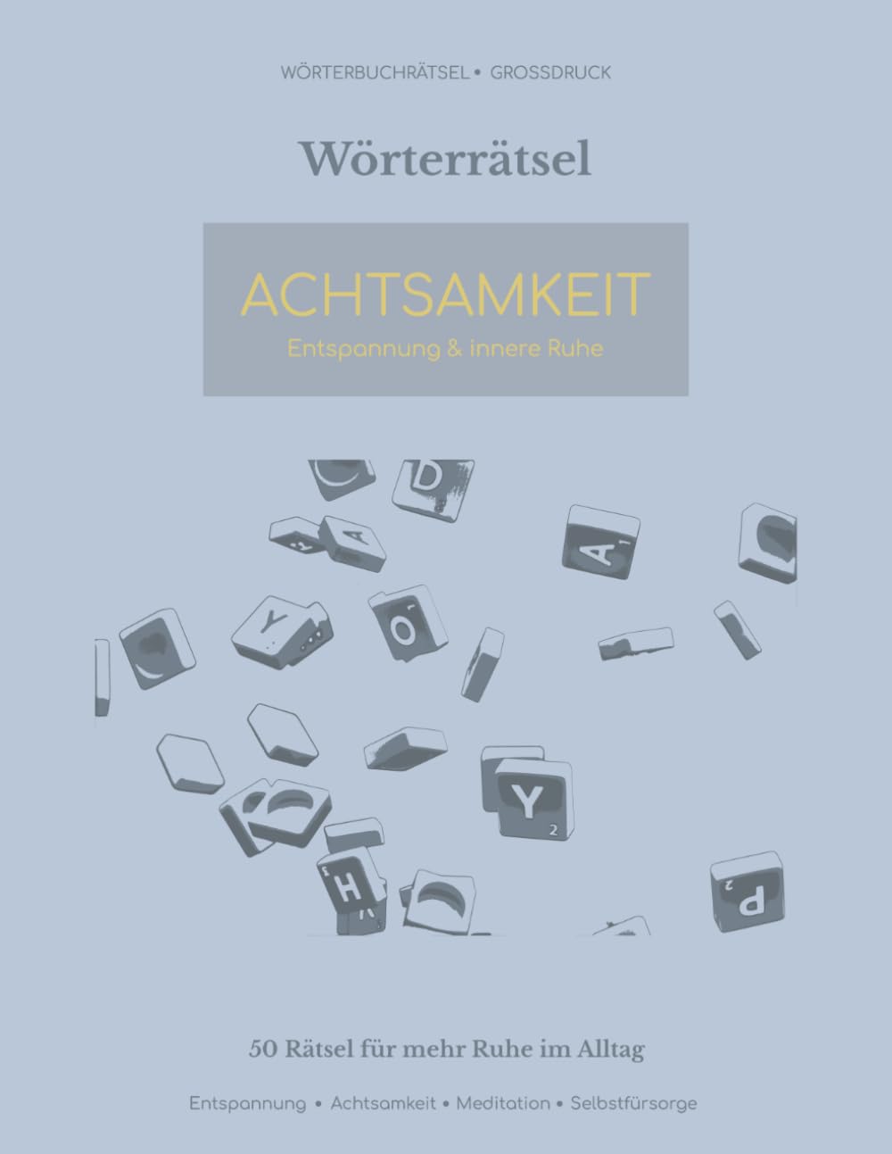 Wörterrätsel Achtsamkeit Großdruck: 50 Rätsel für mehr Ruhe im Alltag — Entspannung, Natur und Selbstfürsorge