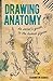 Drawing Anatomy: An Artist's Guide to the Human Figure
