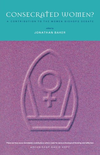 By Jonathan Baker Consecrated Women?: Women Bishops - A Catholic and Evangelical Response