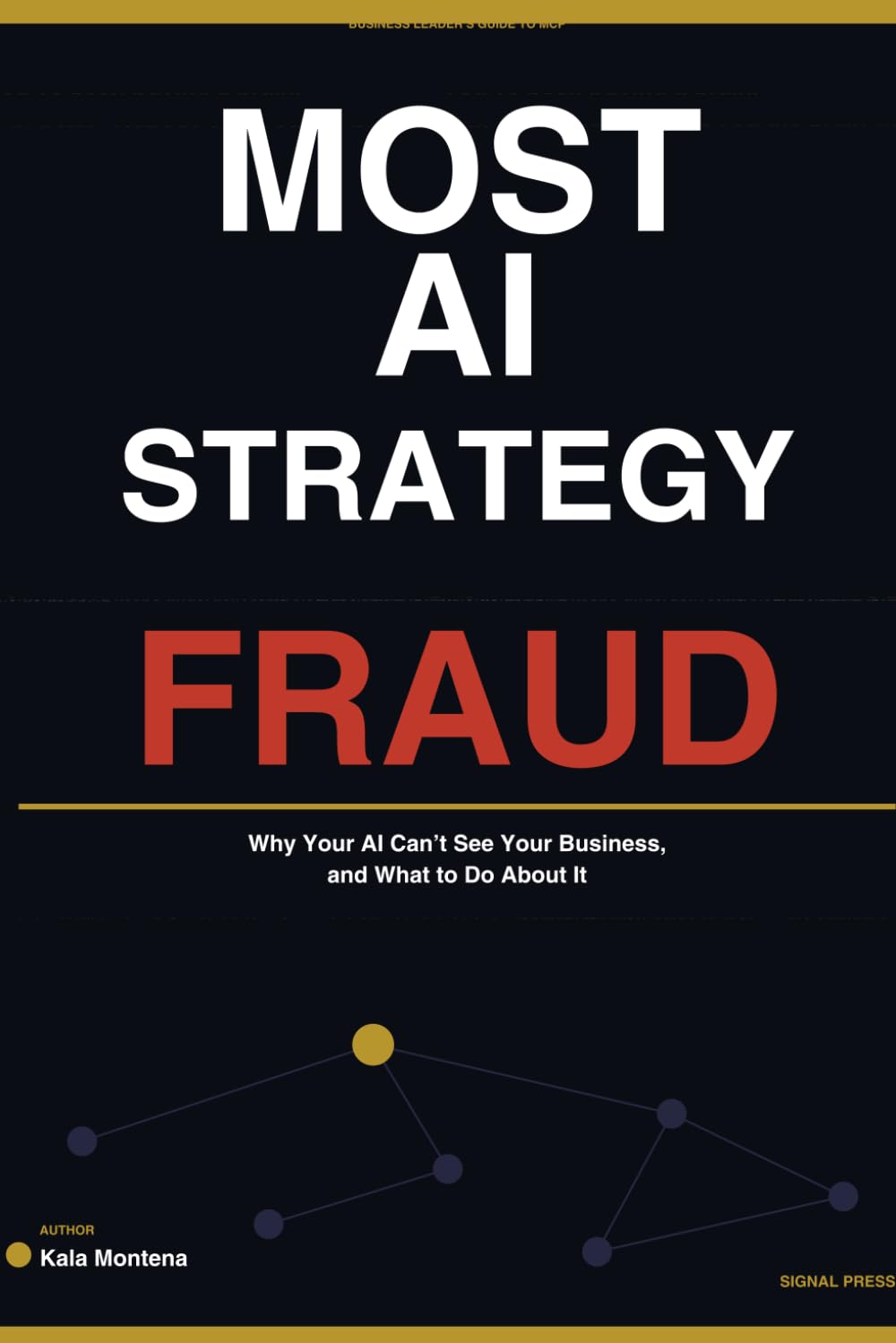 Most AI Strategy Is a Fraud: Why Your AI Can’t See Your Business and What to Do About It