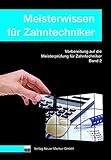 Meisterwissen für Zahntechniker, Band 2: Vorbereitung auf die Prüfung für Zahntechniker, Band 2