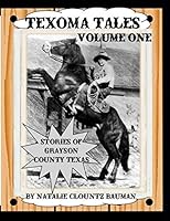 Texoma Tales - Volume One: Stories of the People of Northwestern Grayson County 1530698308 Book Cover