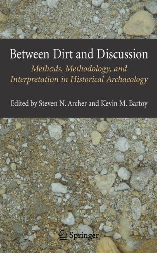 Between Dirt and Discussion Methods, Methodology and Interpretation in Historical Archaeology