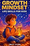 Growth Mindset - Life Skills for Kids: Inspiring Stories to Build Resilience, Self-Esteem, and Confidence (Motivational Stories for Amazing Kids)