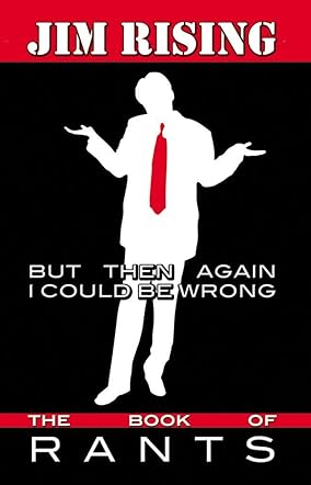 But Then Again I Could Be Wrong