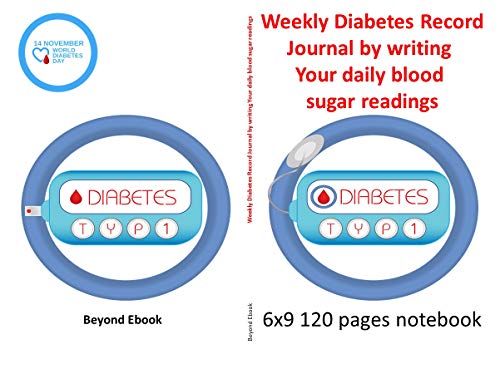 Weekly Diabetes Record 6x9 120 pages notebook Journal by writing your daily blood sugar readings Weekly Diabetes Record 6x9 120 pages notebook Journal by writing your daily blood sugar readings
