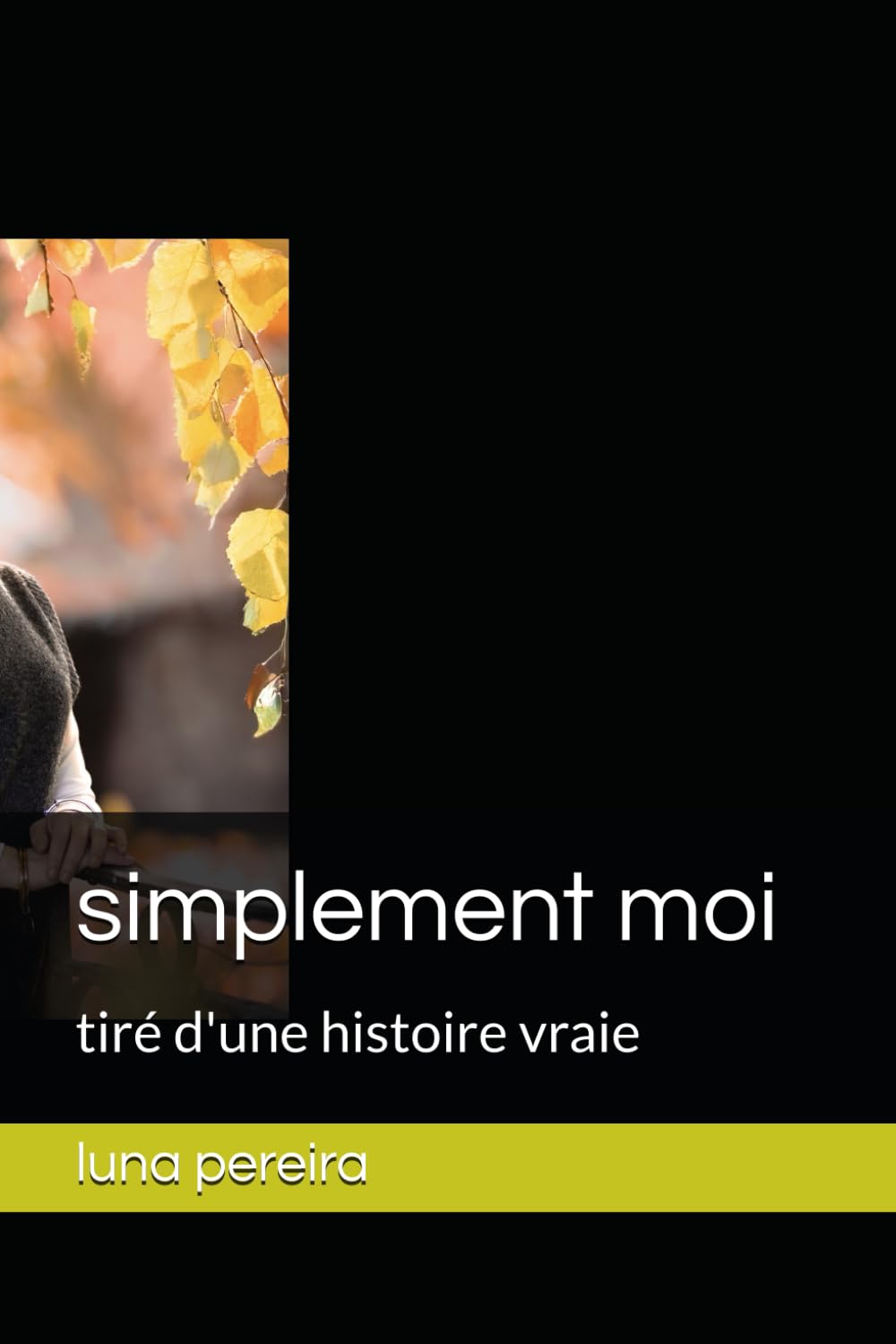 simplement moi: tiré d'une histoire vraie