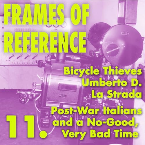 11. Post-War Italians and a No-Good, Very Bad Time (Bicycle Thieves, Umberto D., La Strada)
