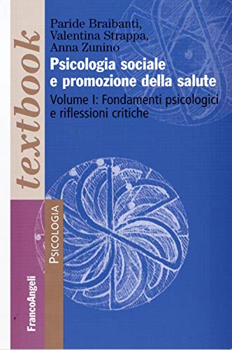 Psicologia sociale e promozione della salute. Fondamenti psicologici e riflessioni critiche (Vol. 1