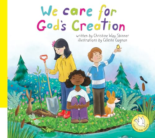 Catholic Kid's Library: We Care for God's Creation Catholic Kid's Library: We Care for God's Creation