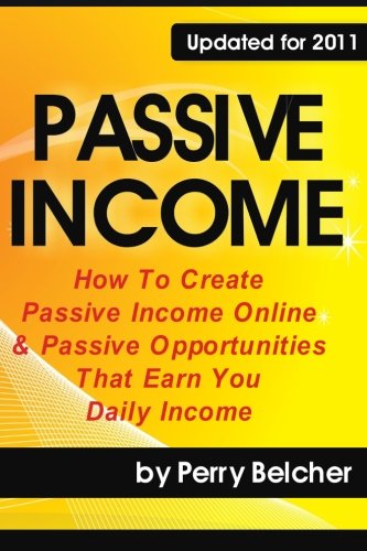Passive Income: How To Create Passive Income Online & Passive Opportunities That Earn You Daily Income