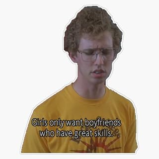 napoleon dynamite quote - girls only want boyfriends who have great skills Bumper Sticker Vinyl Decal 5 inches