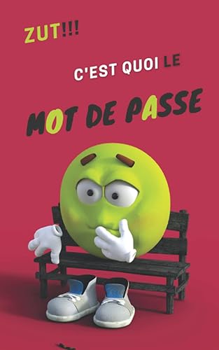 Zut!!! C'est quoi le Mot de Passe: Répertoire alphabétique - Carnet pour mot de passe - Fini d'oublier tes mots de passe! - Format poche très pratique - 12.7 cm x 20.32 cm