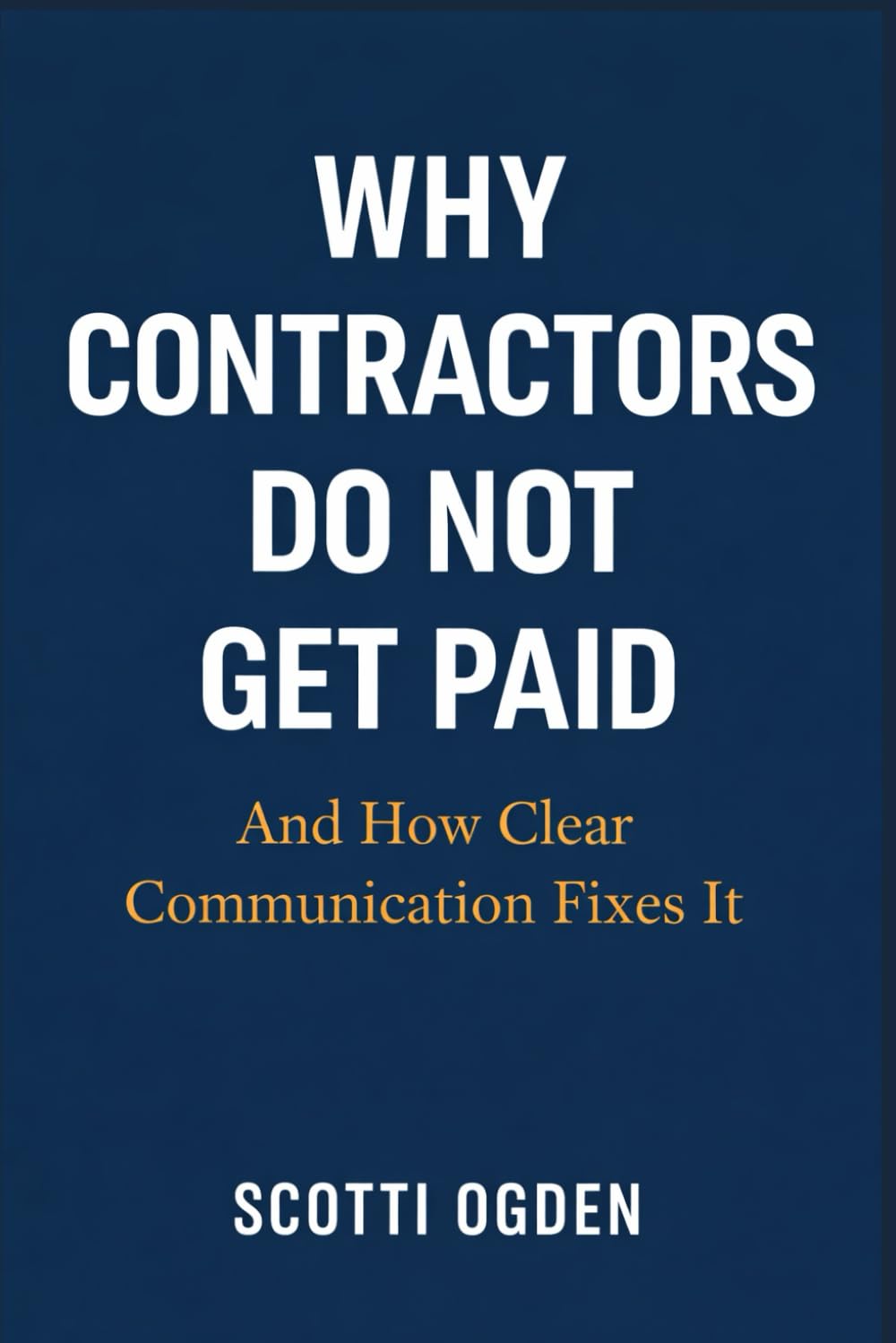 Why Contractors Do Not Get Paid: And How Clear Communication Fixes It