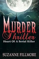 Murder Thriller: Heart Of A Serial Killer 1507583273 Book Cover