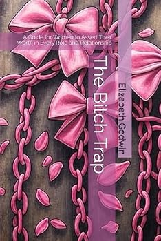 Paperback The Bitch Trap: A Guide for Women to Assert Their Worth in Every Role and Relationship Book