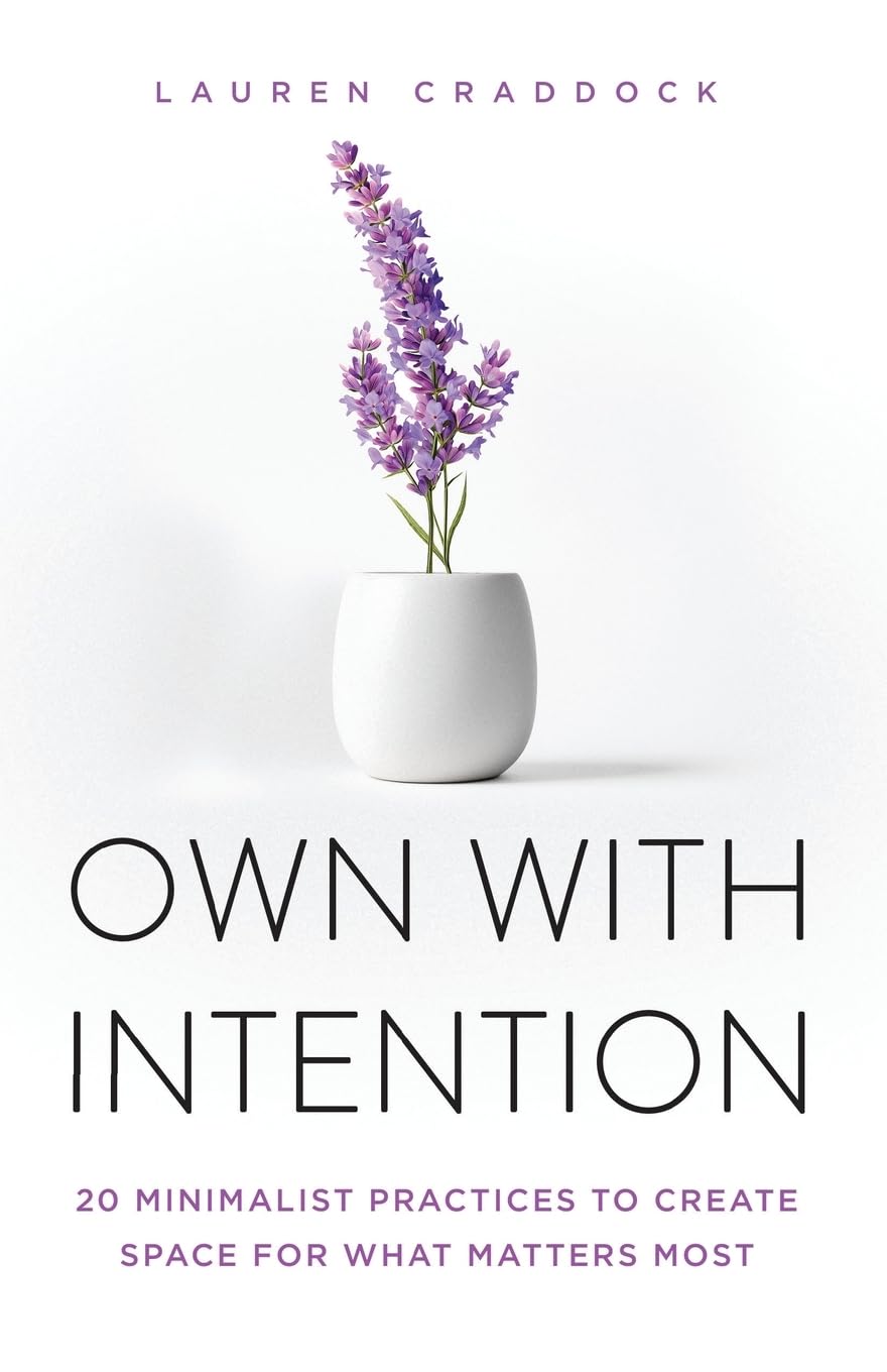OWN WITH INTENTION: 20 Minimalist Practices to Create Space for What Matters Most