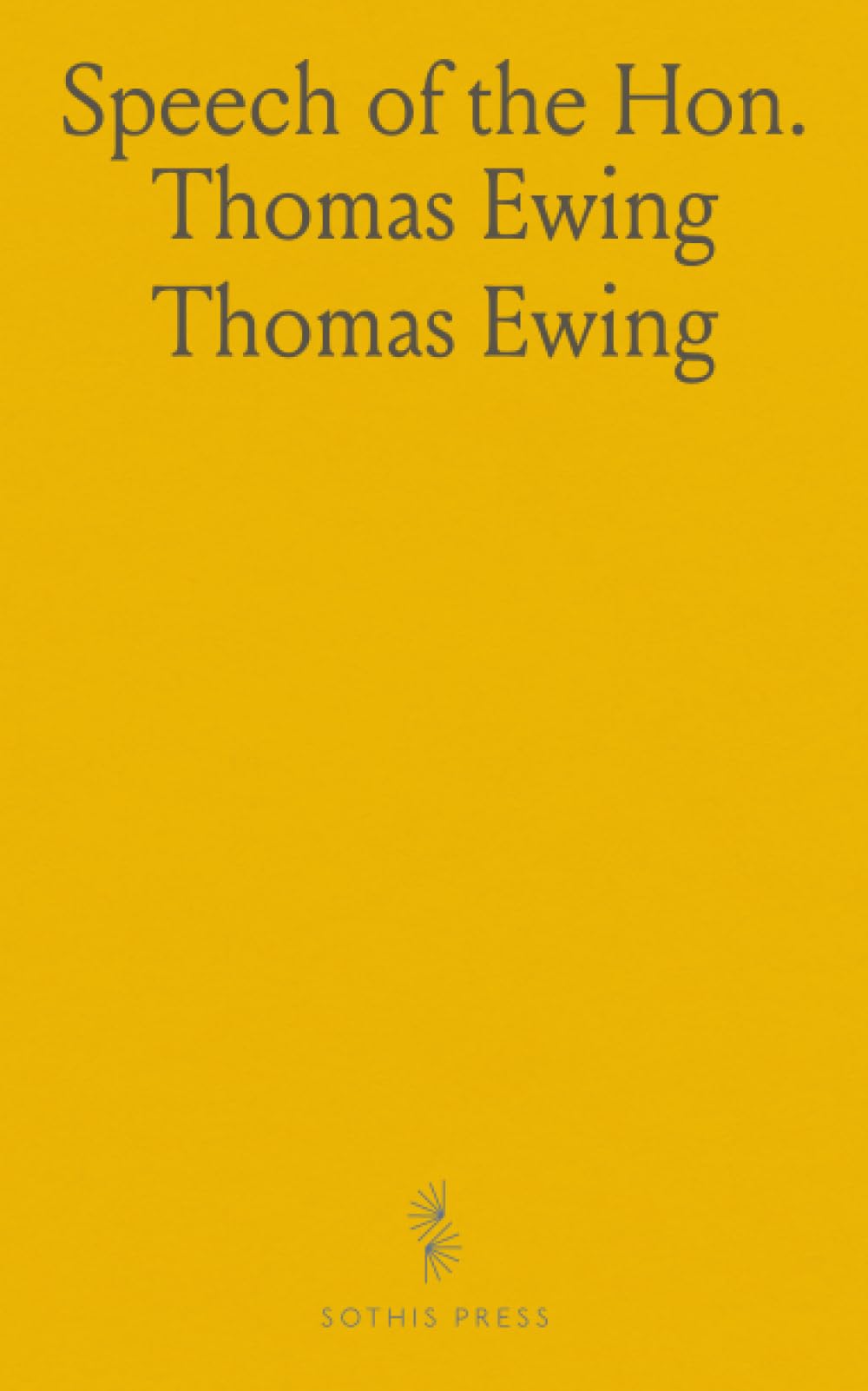 Speech of the Hon. Thomas Ewing: Delivered at a Public Festival, Given Him by the Whigs of Ross County, O., June 10, 1837