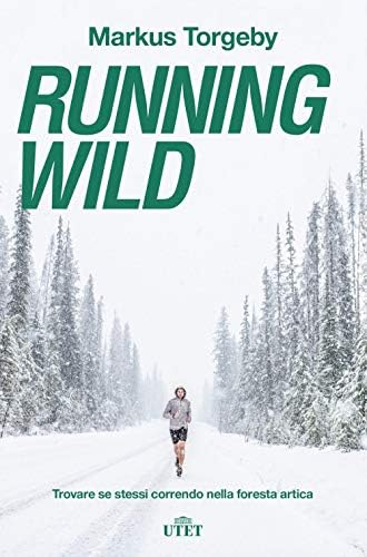 Running wild. Trovare se stessi correndo nella foresta artica. Con ebook