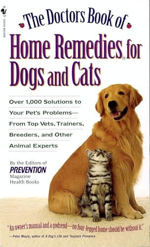 The Doctors Book of Home Remedies for Dogs and Cats: Over 1,000 Solutions to Your Pet's Problems...