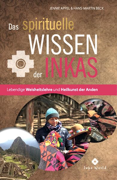 Das spirituelle Wissen der Inkas: Lebendige Weisheitslehre und Heilkunst der Anden